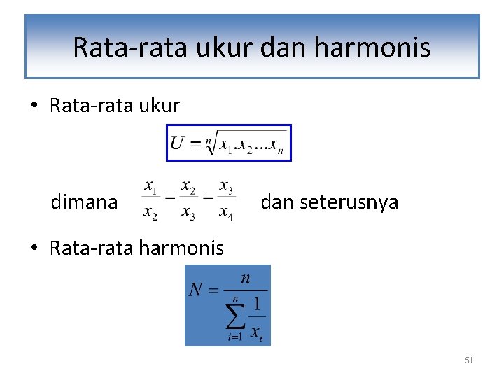 Rata-rata ukur dan harmonis • Rata-rata ukur dimana dan seterusnya • Rata-rata harmonis 51
