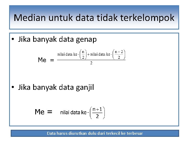 Median untuk data tidak terkelompok • Jika banyak data genap Me = • Jika