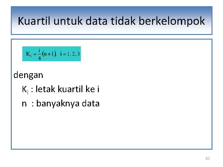 Kuartil untuk data tidak berkelompok dengan Ki : letak kuartil ke i n :