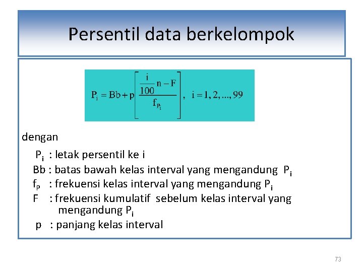 Persentil data berkelompok dengan Pi : letak persentil ke i Bb : batas bawah