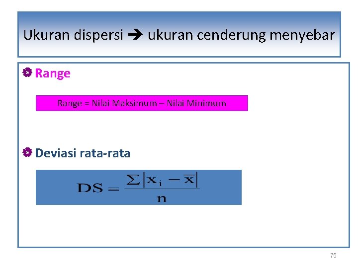 Ukuran dispersi ukuran cenderung Ukuran Dispersi ( menyebar | Range = Nilai Maksimum –