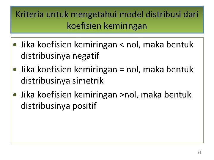 Kriteria untuk mengetahui model distribusi dari koefisien kemiringan · Jika koefisien kemiringan < nol,