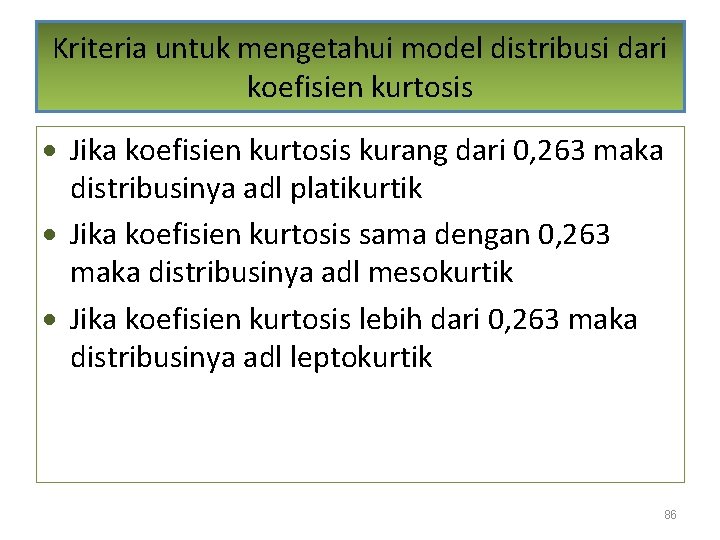 Kriteria untuk mengetahui model distribusi dari koefisien kurtosis · Jika koefisien kurtosis kurang dari