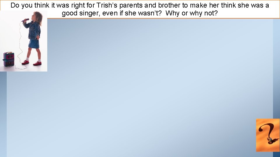 Do you think it was right for Trish’s parents and brother to make her