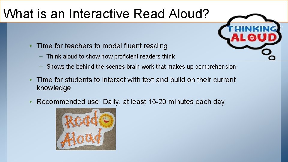 What is an Interactive Read Aloud? • Time for teachers to model fluent reading