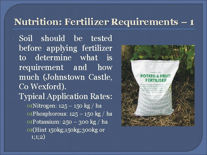 Nutrition: Fertilizer Requirements – 1 Soil should be tested before applying fertilizer to determine Nutrition: Fertilizer Requirements – 1 Soil should be tested before applying fertilizer to determine