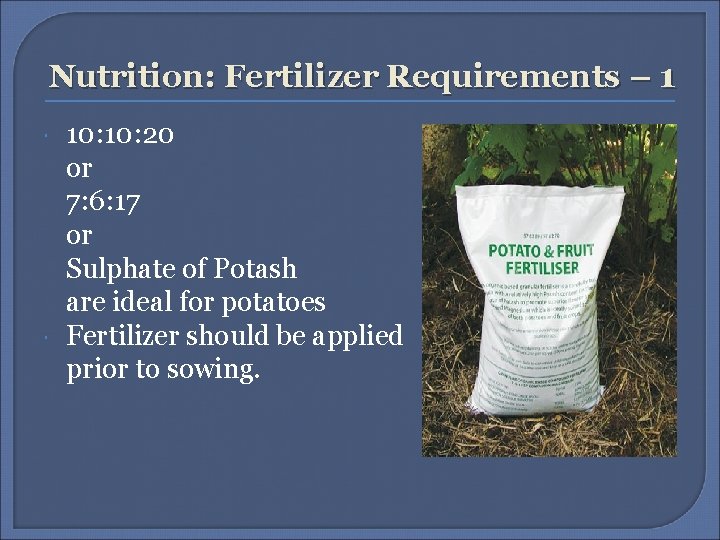 Nutrition: Fertilizer Requirements – 1 10: 20 or 7: 6: 17 or Sulphate of Nutrition: Fertilizer Requirements – 1 10: 20 or 7: 6: 17 or Sulphate of