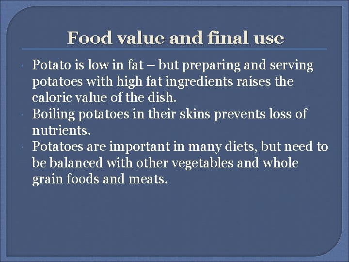 Food value and final use Potato is low in fat – but preparing and Food value and final use Potato is low in fat – but preparing and
