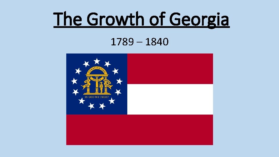 The Growth of Georgia 1789 – 1840 