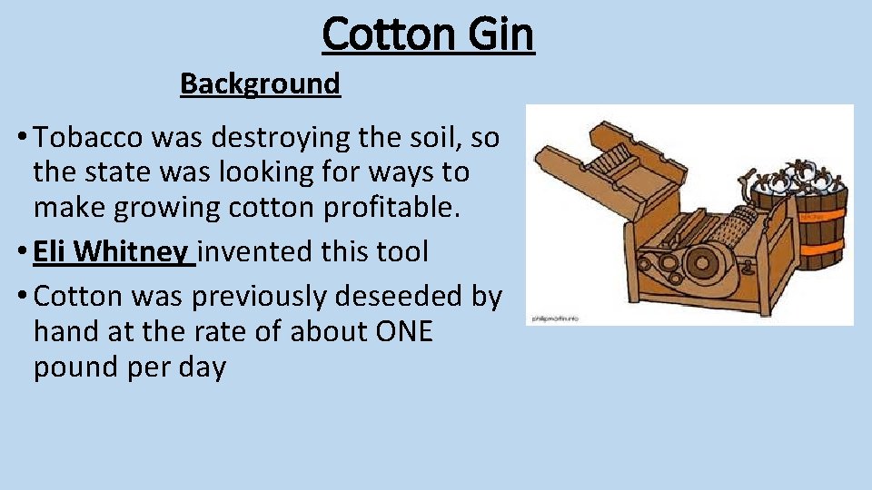 Cotton Gin Background • Tobacco was destroying the soil, so the state was looking