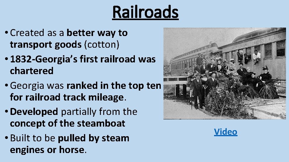 Railroads • Created as a better way to transport goods (cotton) • 1832 -Georgia’s