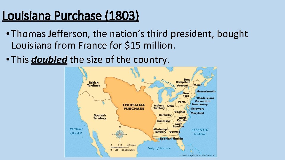 Louisiana Purchase (1803) • Thomas Jefferson, the nation’s third president, bought Louisiana from France