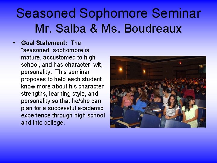 Seasoned Sophomore Seminar Mr. Salba & Ms. Boudreaux • Goal Statement: The “seasoned” sophomore Seasoned Sophomore Seminar Mr. Salba & Ms. Boudreaux • Goal Statement: The “seasoned” sophomore