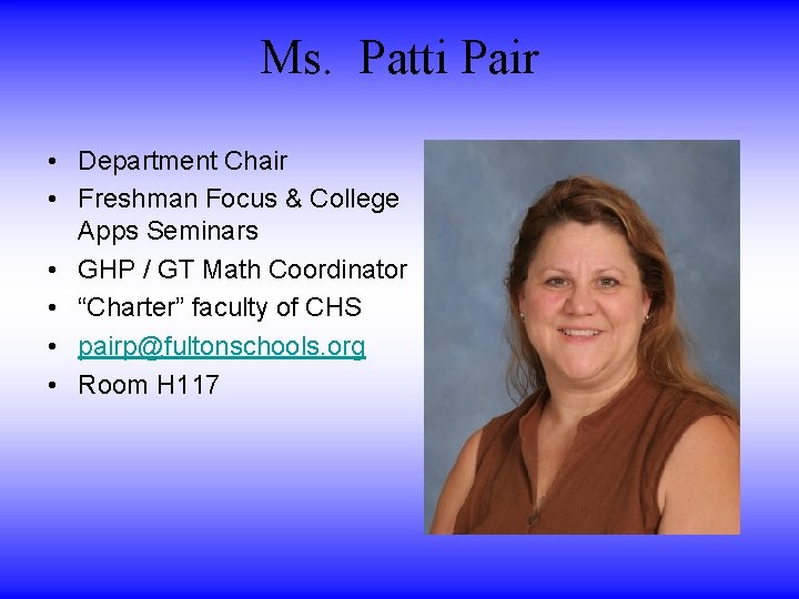 Ms. Patti Pair • Department Chair • Freshman Focus & College Apps Seminars • Ms. Patti Pair • Department Chair • Freshman Focus & College Apps Seminars •