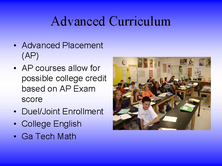 Advanced Curriculum • Advanced Placement (AP) • AP courses allow for possible college credit Advanced Curriculum • Advanced Placement (AP) • AP courses allow for possible college credit