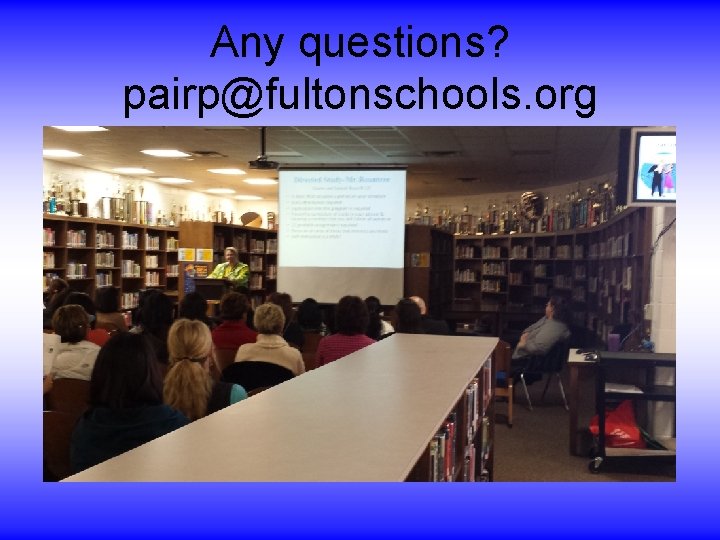 Any questions? pairp@fultonschools. org Any questions? pairp@fultonschools. org