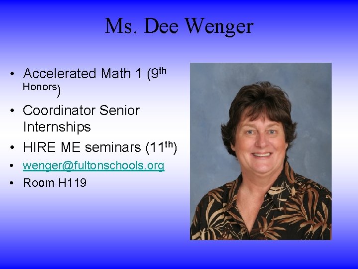 Ms. Dee Wenger • Accelerated Math 1 (9 th Honors) • Coordinator Senior Internships Ms. Dee Wenger • Accelerated Math 1 (9 th Honors) • Coordinator Senior Internships