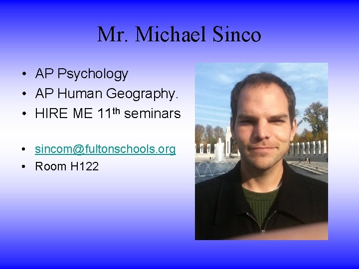 Mr. Michael Sinco • AP Psychology • AP Human Geography. • HIRE ME 11 Mr. Michael Sinco • AP Psychology • AP Human Geography. • HIRE ME 11