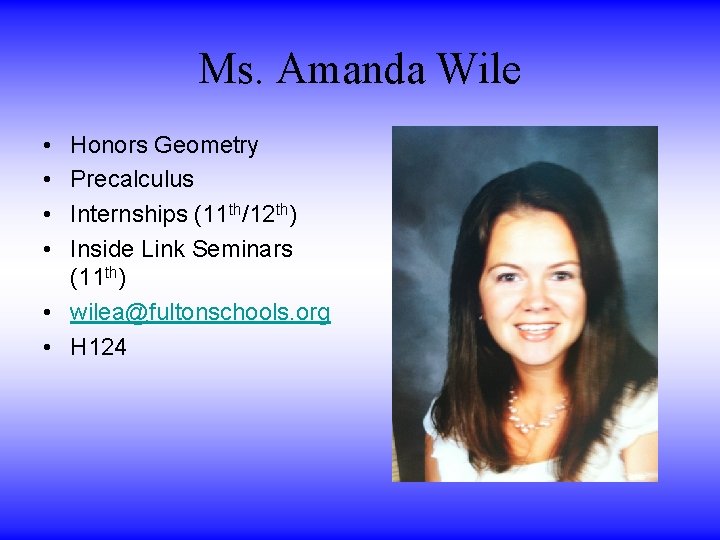Ms. Amanda Wile • • Honors Geometry Precalculus Internships (11 th/12 th) Inside Link Ms. Amanda Wile • • Honors Geometry Precalculus Internships (11 th/12 th) Inside Link