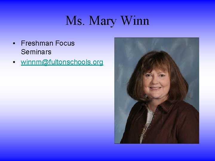 Ms. Mary Winn • Freshman Focus Seminars • winnm@fultonschools. org Ms. Mary Winn • Freshman Focus Seminars • winnm@fultonschools. org
