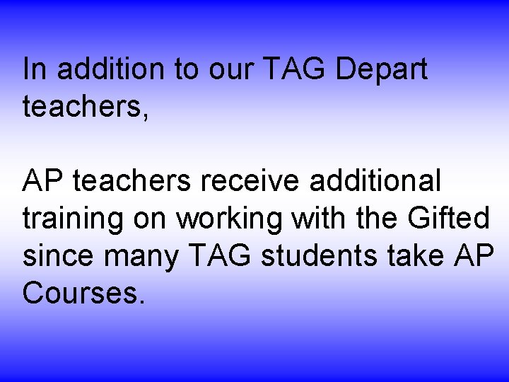 In addition to our TAG Depart teachers, AP teachers receive additional training on working In addition to our TAG Depart teachers, AP teachers receive additional training on working