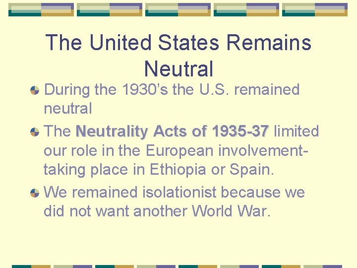 The United States Remains Neutral During the 1930’s the U. S. remained neutral The