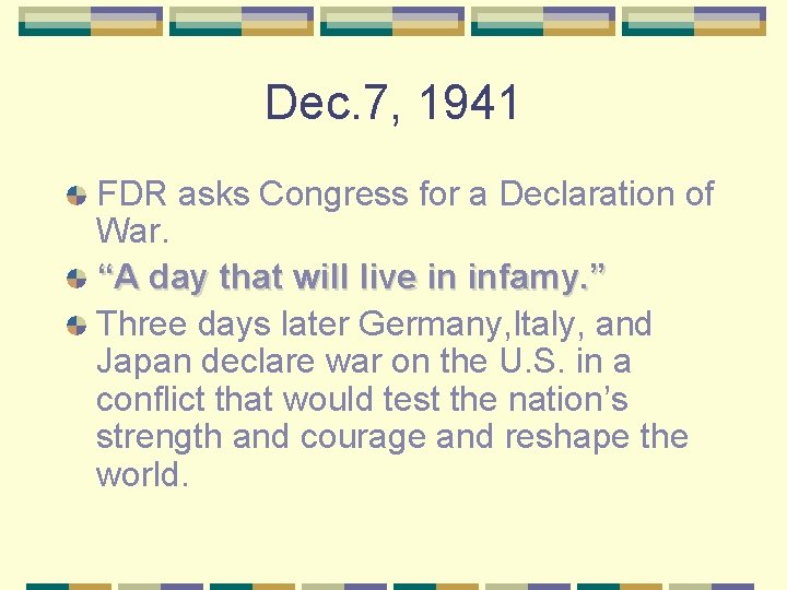 Dec. 7, 1941 FDR asks Congress for a Declaration of War. “A day that