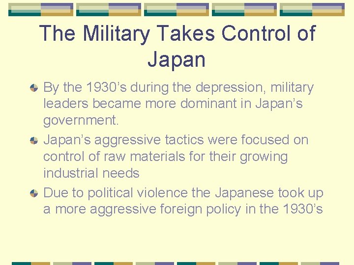 The Military Takes Control of Japan By the 1930’s during the depression, military leaders
