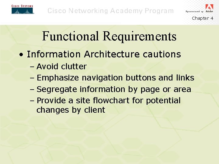 Chapter 4 Functional Requirements • Information Architecture cautions – Avoid clutter – Emphasize navigation