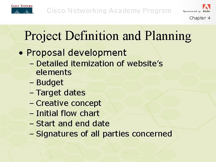 Chapter 4 Project Definition and Planning • Proposal development – Detailed itemization of website’s