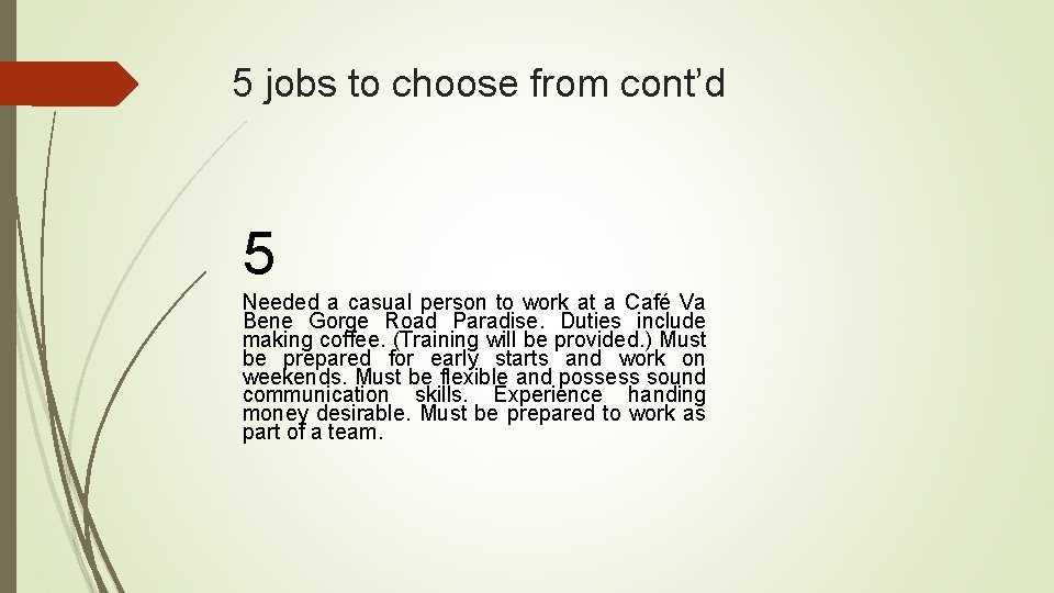 5 jobs to choose from cont’d 5 Needed a casual person to work at
