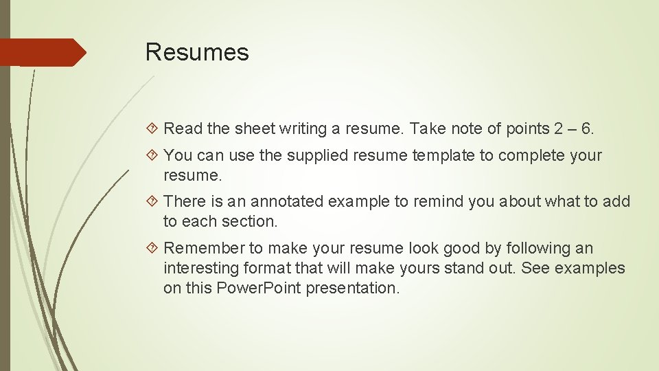 Resumes Read the sheet writing a resume. Take note of points 2 – 6.