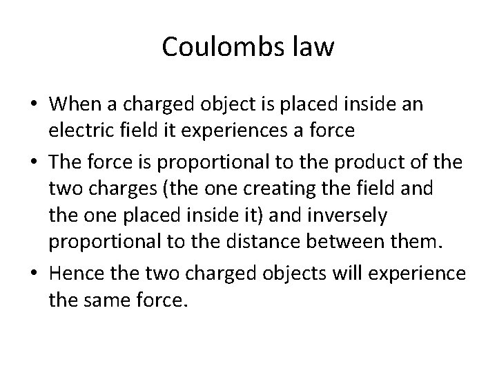 Coulombs law • When a charged object is placed inside an electric field it