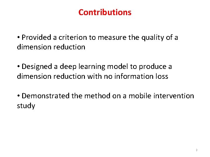 Contributions • Provided a criterion to measure the quality of a dimension reduction • Contributions • Provided a criterion to measure the quality of a dimension reduction •
