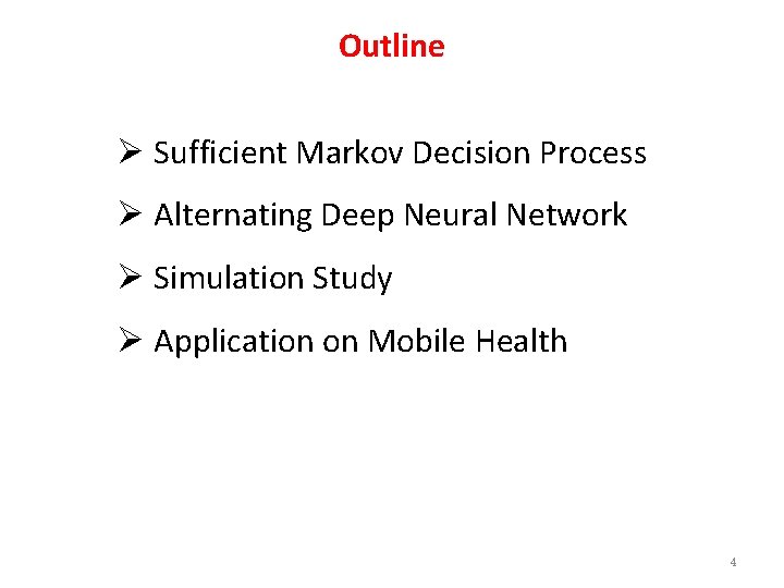 Outline Ø Sufficient Markov Decision Process Ø Alternating Deep Neural Network Ø Simulation Study Outline Ø Sufficient Markov Decision Process Ø Alternating Deep Neural Network Ø Simulation Study