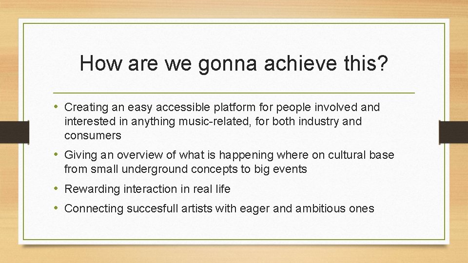 How are we gonna achieve this? • Creating an easy accessible platform for people