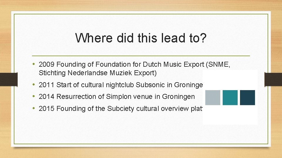 Where did this lead to? • 2009 Founding of Foundation for Dutch Music Export