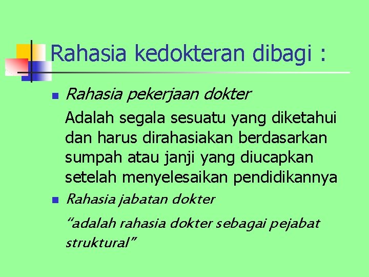 Rahasia kedokteran dibagi : n Rahasia pekerjaan dokter Adalah segala sesuatu yang diketahui dan