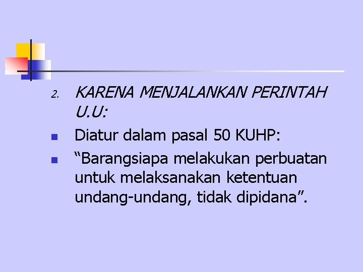 2. n n KARENA MENJALANKAN PERINTAH U. U: Diatur dalam pasal 50 KUHP: “Barangsiapa