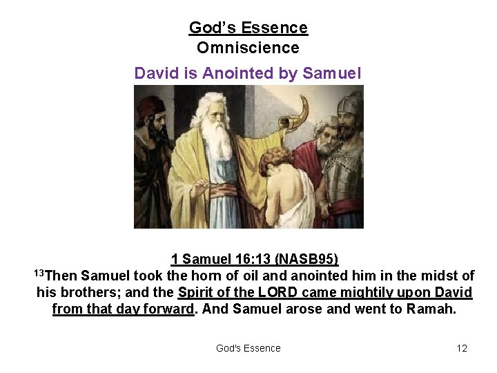 God’s Essence Omniscience David is Anointed by Samuel 16: 13 (NASB 95) 13 Then