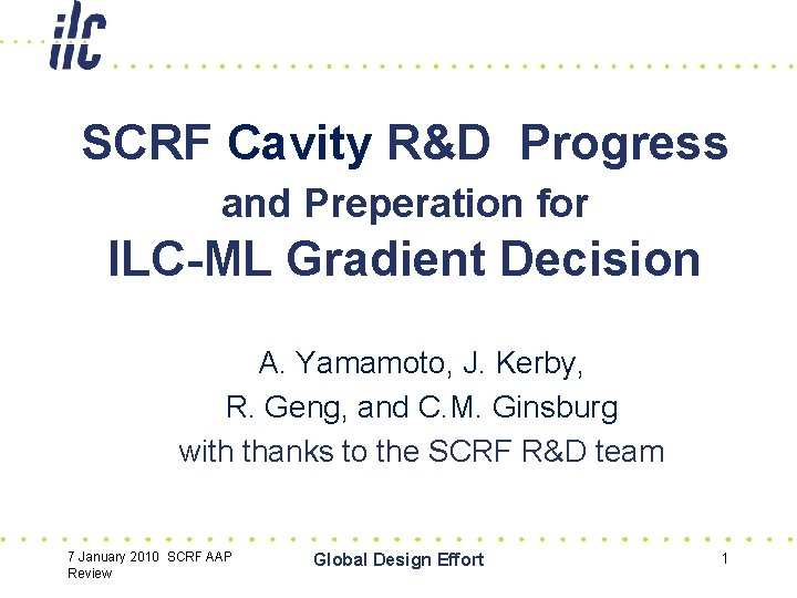 SCRF Cavity R&D Progress and Preperation for ILC-ML Gradient Decision A. Yamamoto, J. Kerby,