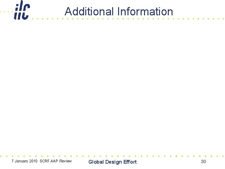 Additional Information 7 January 2010 SCRF AAP Review Global Design Effort 30 