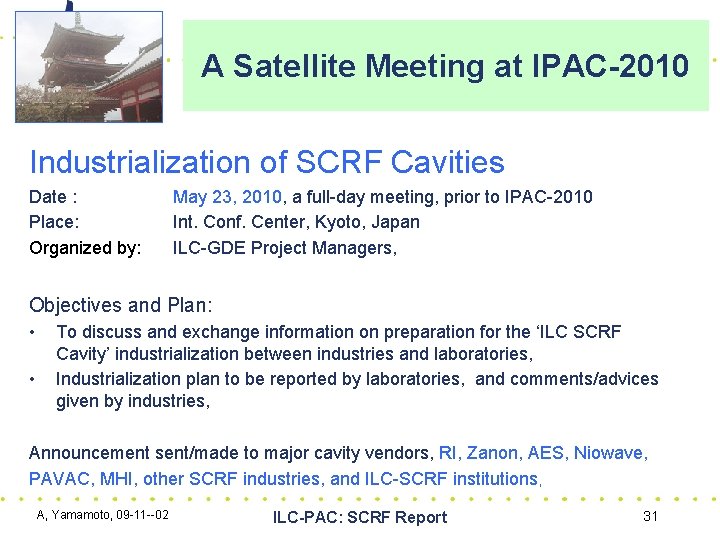 A Satellite Meeting at IPAC-2010 Industrialization of SCRF Cavities Date : Place: Organized by:
