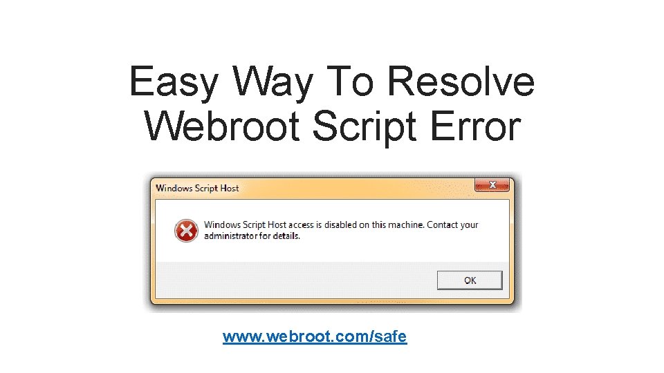 Easy Way To Resolve Webroot Script Error www. webroot. com/safe 