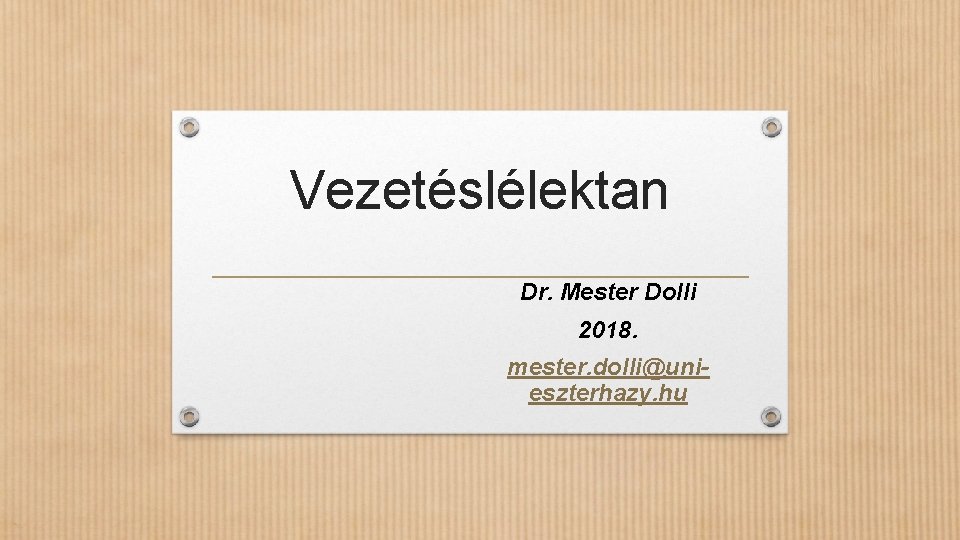 Vezetéslélektan Dr. Mester Dolli 2018. mester. dolli@unieszterhazy. hu 