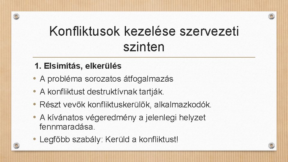 Konfliktusok kezelése szervezeti szinten 1. Elsimítás, elkerülés • • A probléma sorozatos átfogalmazás A