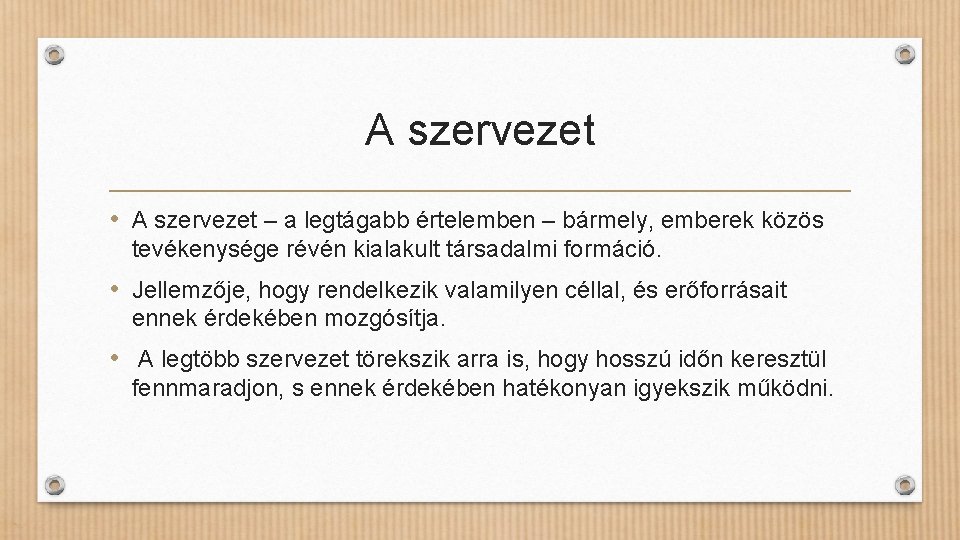 A szervezet • A szervezet – a legtágabb értelemben – bármely, emberek közös tevékenysége