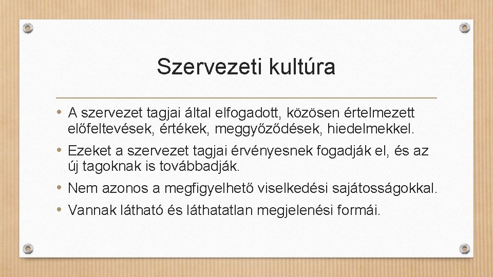 Szervezeti kultúra • A szervezet tagjai által elfogadott, közösen értelmezett előfeltevések, értékek, meggyőződések, hiedelmekkel.