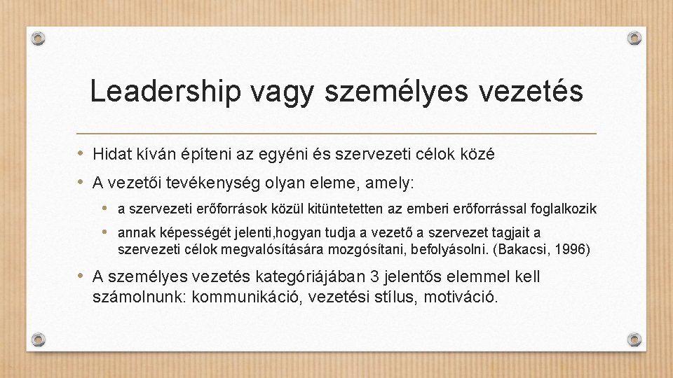 Leadership vagy személyes vezetés • Hidat kíván építeni az egyéni és szervezeti célok közé