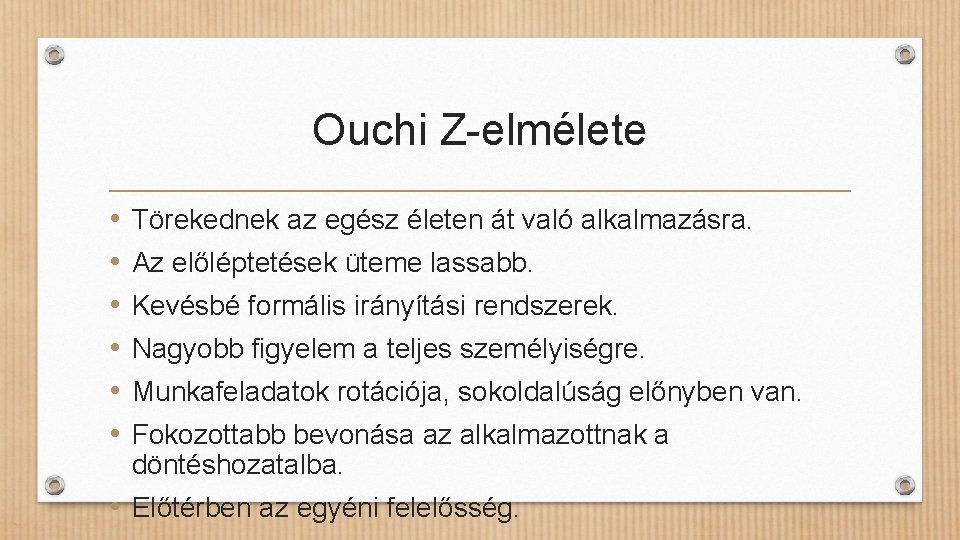 Ouchi Z-elmélete • • • Törekednek az egész életen át való alkalmazásra. Az előléptetések